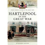 Hartlepool in the Great War by Wynn, Stephen, 9781473828605