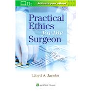 Practical Ethics for the Surgeon by Jacobs, Lloyd, 9781496388605