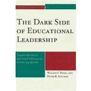 The Dark Side of Educational Leadership Superintendents and the Professional Victim Syndrome by Polka, Walter S.,; Litchka, Peter R., 9781578868605