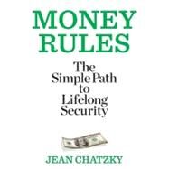 Money Rules The Simple Path to Lifelong Security by Chatzky, Jean, 9781609618605