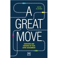 A Great Move Surviving and thriving in your expat assignment by Vlachos, Katia, 9781911498605