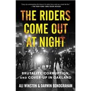 The Riders Come Out at Night Brutality, Corruption, and Cover-up in Oakland by Winston, Ali; BondGraham, Darwin, 9781982168605