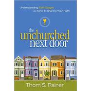 Unchurched Next Door : Understanding Faith Stages As Keys to Sharing Your Faith by Thom S. Rainer, 9780310248606