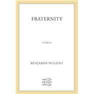 Fraternity by Nugent, Benjamin, 9780374158606