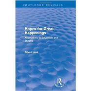 Hopes for Great Happenings (Routledge Revivals): Alternatives in Education and Theatre by HUNT; ALBERT, 9780415738606