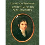 Complete Music for Wind Ensembles by Beethoven, Ludwig van, 9780486408606