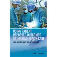 Using Patient Reported Outcomes to Improve Health Care by Appleby, John; Devlin, Nancy; Parkin, David, 9781118948606