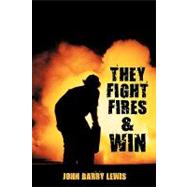 They Fight Fires and Win by Lewis, John Barry, 9781438958606
