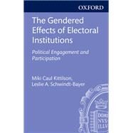 The Gendered Effects of Electoral Institutions Political Engagement and Participation by Kittilson, Miki Caul; Schwindt-Bayer, Leslie A., 9780199608607