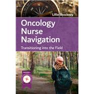 Oncology Nurse Navigation: Transitioning into the Field by Shockney, Lillie D., 9781284198607