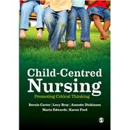 Child-Centred Nursing by Carter, Bernie; Bray, Lucy; Dickinson, Annette; Edwards, Maria; Ford, Karen, 9781446248607