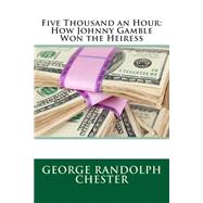 Five Thousand an Hour by Chester, George Randolph, 9781506018607