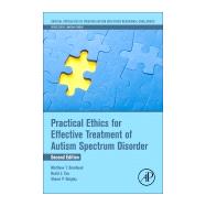 Practical Ethics for Effective Treatment of Autism Spectrum Disorder by Matthew T. Brodhead; David J. Cox; Shawn P. Quigley, 9780128238608