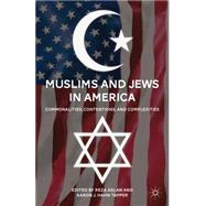 Muslims and Jews in America Commonalities, Contentions, and Complexities by Aslan, Reza; Tapper, Aaron J. Hahn, 9780230108608