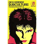 SUBCULTURE: MEANING OF STYLE by Hebdige, Dick, 9780416708608