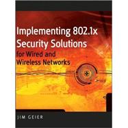 Implementing 802.1X Security Solutions for Wired and Wireless Networks by Geier, Jim, 9780470168608