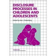 Disclosure Processes in Children and Adolescents by Edited by Ken J. Rotenberg, 9780521028608