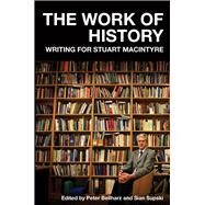 The Work of History Writing for Stuart Macintyre by Supski, Sian; Beilharz, Peter, 9780522878608