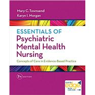Essentials of Psychiatric Mental Health Nursing: Concepts of Care in Evidence-based Practice by Townsend, Mary C.; Morgan, Karyn I., RN, 9780803658608