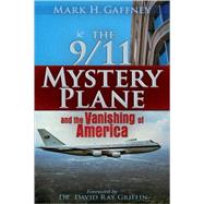 The 9/11 Mystery Plane And the Vanishing of America by Gaffney, Mark H.; Griffin, Dr. David Ray, 9780979988608