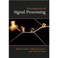Foundations of Signal Processing by Vetterli, Martin; Kovacevic, Jelena; Goyal, Vivek K., 9781107038608