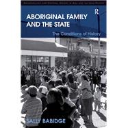 Aboriginal Family and the State: The Conditions of History by Babidge,Sally, 9781138278608