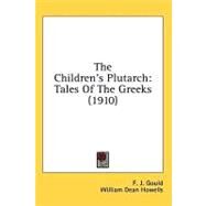 Children's Plutarch : Tales of the Greeks (1910) by Gould, F. J.; Howells, William Dean, 9781436578608