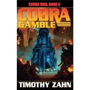 Cobra Gamble : Cobra War, Book III by Zahn, Timothy, 9781451638608