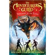 The Adventurers Guild: Twilight of the Elves by Clark, Zack Loran; Eliopulos, Nick, 9781484788608