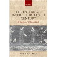 The Interdict in the Thirteenth Century A Question of Collective Guilt by Clarke, Peter D., 9780199208609