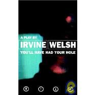 You'll Have Had Your Hole by Welsh, Irvine, 9780413728609