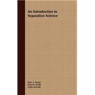 An Introduction to Separation Science by Karger, Barry L.; Snyder, Lloyd R.; Horvath, Csaba, 9780471458609