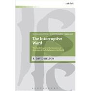 The Interruptive Word Eberhard Jngel on the Sacramental Structure of God's Relation to the World by Nelson, R. David, 9780567658609