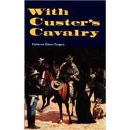 With Custer's Cavalry by Fougera, Katherine Gibson, 9780803268609