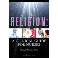 Religion: A Clinical Guide for Nurses by Taylor, Elizabeth Johnston, Ph.D., R.N., 9780826108609