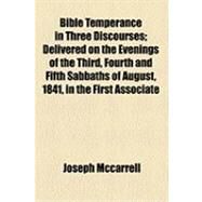 Bible Temperance in Three Discourses by Mccarrell, Joseph, 9781154488609
