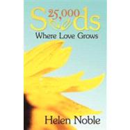25,000 Seeds : Where Love Grows by Noble, Helen, 9781452548609