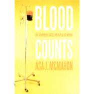 Blood Counts : My Triumphant Battle over Aplastic Anemia by Mcmahon, Asa J., 9781456748609