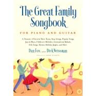 Great Family Songbook A Treasury of Favorite Show Tunes, Sing Alongs, Popular Songs, Jazz & Blues, Children's Melodies, International Ballads, Folk Songs, Hymns, Holiday Jingles, and More for Piano and Guitar by Fox, Dan; Weissman, Dick; Wilkins, Sarah, 9781579128609