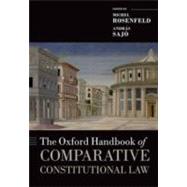 The Oxford Handbook of Comparative Constitutional Law by Rosenfeld, Michel; Sajo, Andras, 9780199578610