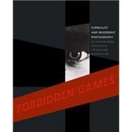 Forbidden Games: Surrealist and Modernist Photography; the David Raymond Collection in the Cleveland Museum of Art by Hinson, Tom E. (CON); Walker, Ian (CON); Kurzner, Lisa (CON), 9780300208610