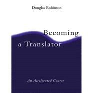 Becoming A Translator: An Accelerated Course by Robinson; Douglas, 9780415148610