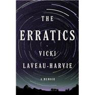 The Erratics A Memoir by Laveau-harvie, Vicki, 9780525658610