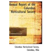 Annual Report of the Columbus Horticultural Society by Society, Columbus Horticultu, 9780559248610