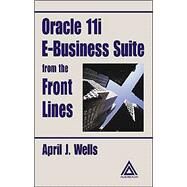 Oracle 11I E-Business Suite from the Front Lines by Wells; April J., 9780849318610