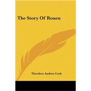 The Story of Rouen by Cook, Theodore Andrea, 9781417958610