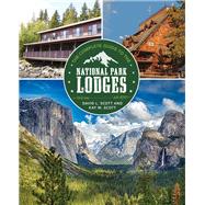 The Complete Guide to the National Park Lodges by Scott, David L.; Scott, Kay W., 9781493028610