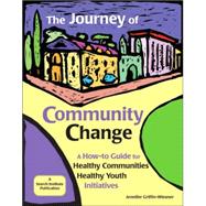 The Journey of Community Change A How-to Guide for Healthy Communities  Healthy Youth Initiatives by Griffin-Wiesner, Jennifer; Hong, Kathryn (Kay) L.; Gemelke, Tenessa, 9781574828610