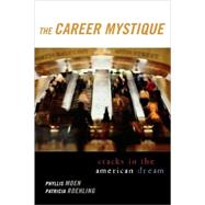 The Career Mystique Cracks in the American Dream by Moen, Phyllis; Roehling, Patricia, 9780742528611