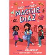 Pack Your Bags, Maggie Diaz by Moreno, Nina; Lovett, Courtney, 9781338818611